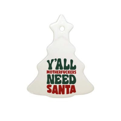 Y'all Motherfuckers Need Santa Funny Christmas Ceramic Tree Ornament