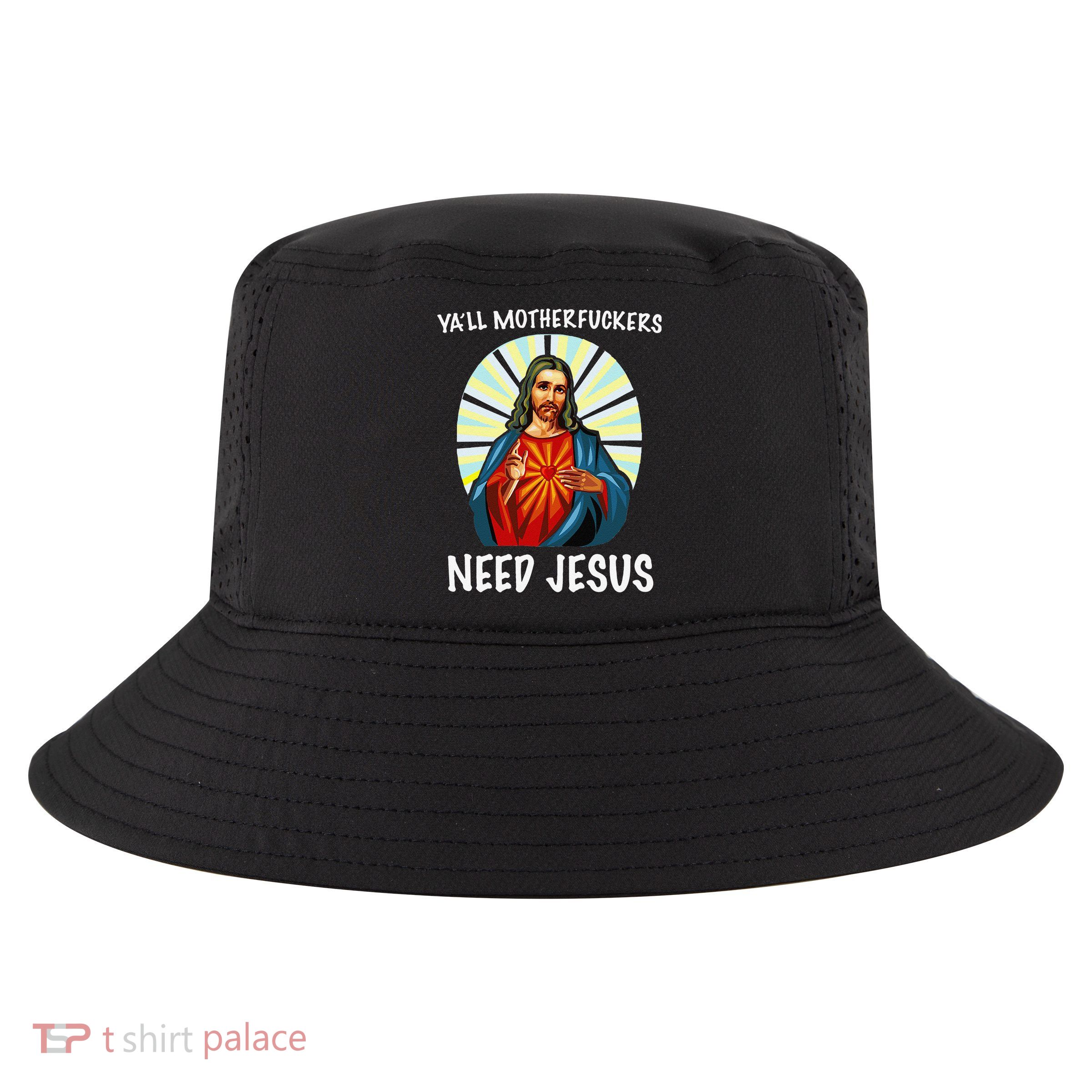 Yall Motherfuckers Need Jesus Christian Easter Cool Comfort Performance Bucket Hat