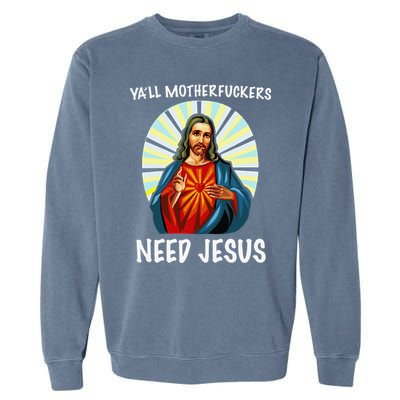 Yall Motherfuckers Need Jesus Christian Easter Garment-Dyed Sweatshirt