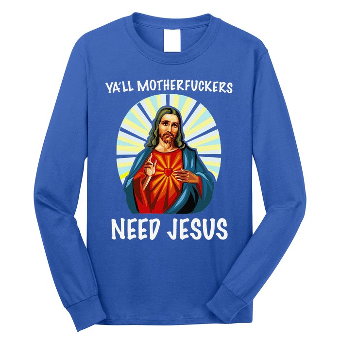 Yall Motherfuckers Need Jesus Christian Easter Long Sleeve Shirt