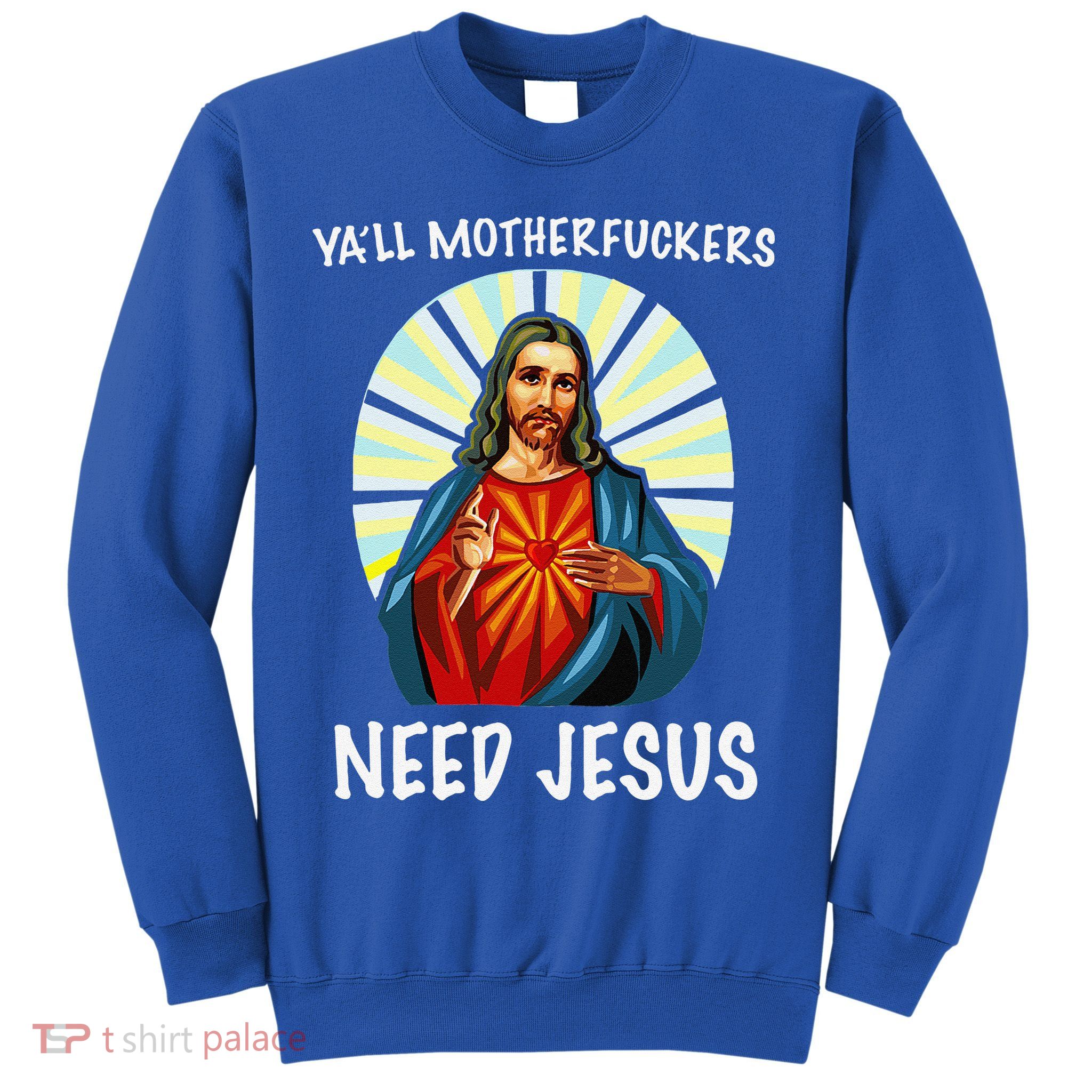 Yall Motherfuckers Need Jesus Christian Easter Sweatshirt