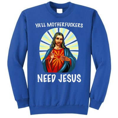 Yall Motherfuckers Need Jesus Christian Easter Sweatshirt