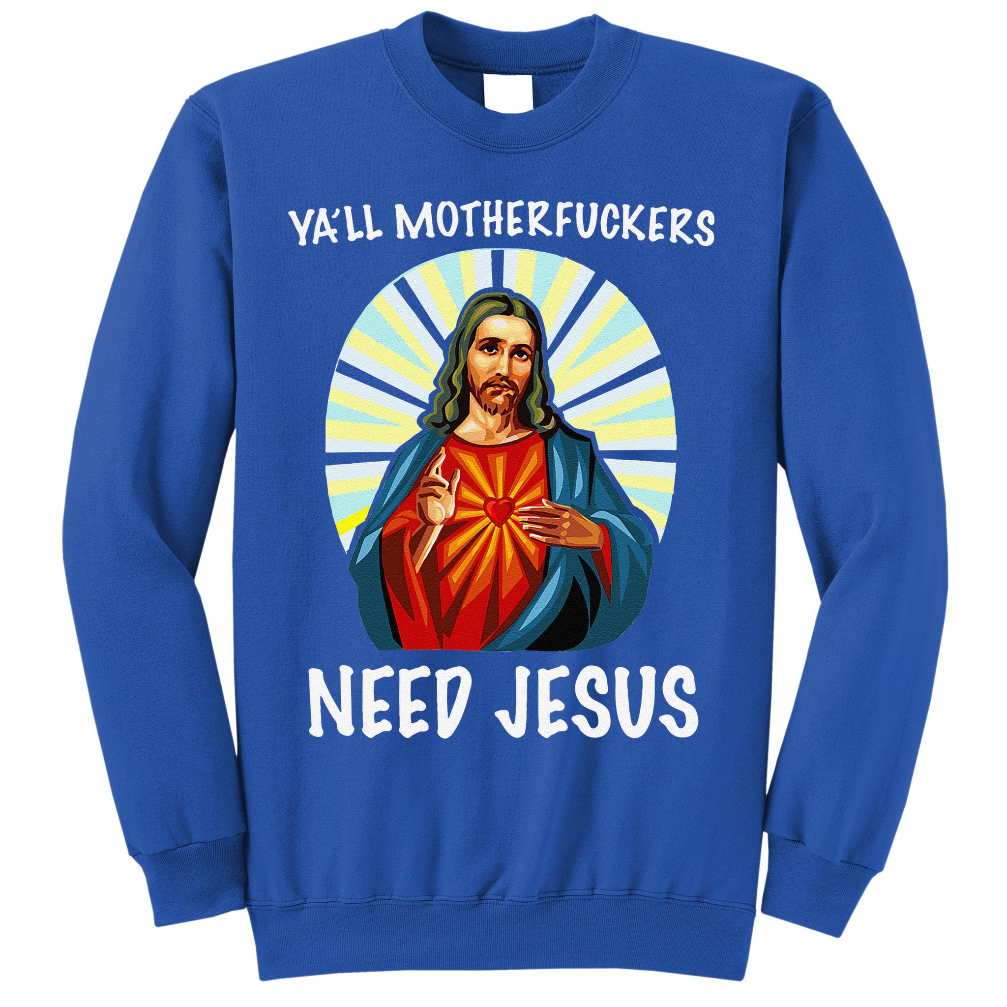 Yall Motherfuckers Need Jesus Christian Easter Sweatshirt