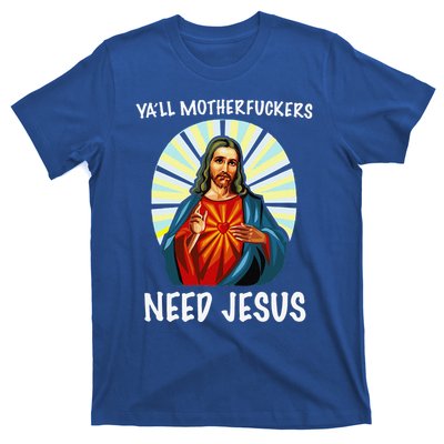 Yall Motherfuckers Need Jesus Christian Easter T-Shirt