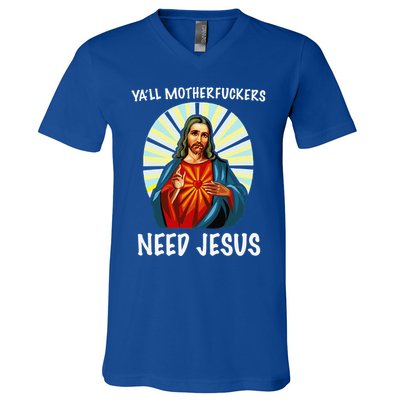 Yall Motherfuckers Need Jesus Christian Easter V-Neck T-Shirt