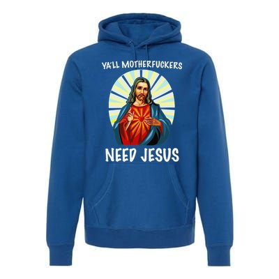 Yall Motherfuckers Need Jesus Christian Easter Premium Hoodie