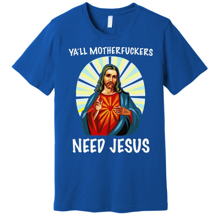 Yall Motherfuckers Need Jesus Christian Easter Premium T-Shirt