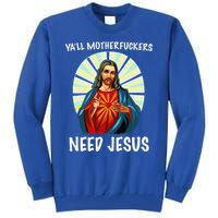 Yall Motherfuckers Need Jesus Christian Easter Tall Sweatshirt