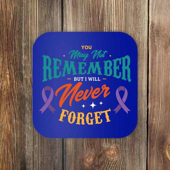 You May Not Remember But I Will Never Forget Alzheimer Gift Coaster