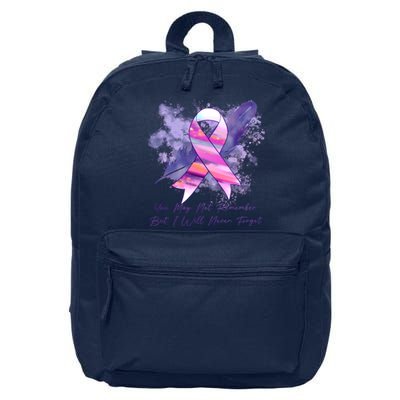 You May Not Remember But I Will Never Forget Alzheimer Awareness Alzheimer 16 in Basic Backpack