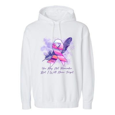 You May Not Remember But I Will Never Forget Alzheimer Awareness Alzheimer Garment-Dyed Fleece Hoodie