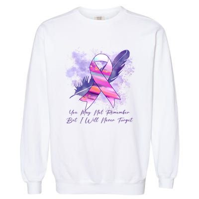 You May Not Remember But I Will Never Forget Alzheimer Awareness Alzheimer Garment-Dyed Sweatshirt