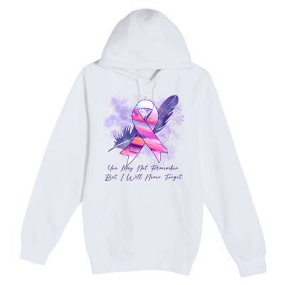 You May Not Remember But I Will Never Forget Alzheimer Awareness Alzheimer Premium Pullover Hoodie