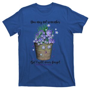 You May Not Remember But I Will Never Forget Alzheimer Meaningful Gift T-Shirt