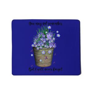 You May Not Remember But I Will Never Forget Alzheimer Meaningful Gift Mousepad