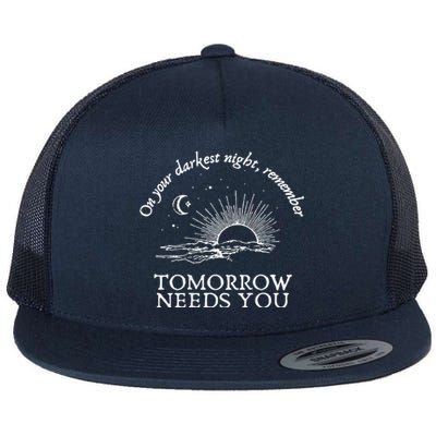 You Matter On Your Darkest Night Remember Tomorrow Needs You Flat Bill Trucker Hat