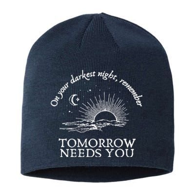 You Matter On Your Darkest Night Remember Tomorrow Needs You Sustainable Beanie