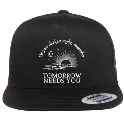 You Matter On Your Darkest Night Remember Tomorrow Needs You Flat Bill Trucker Hat