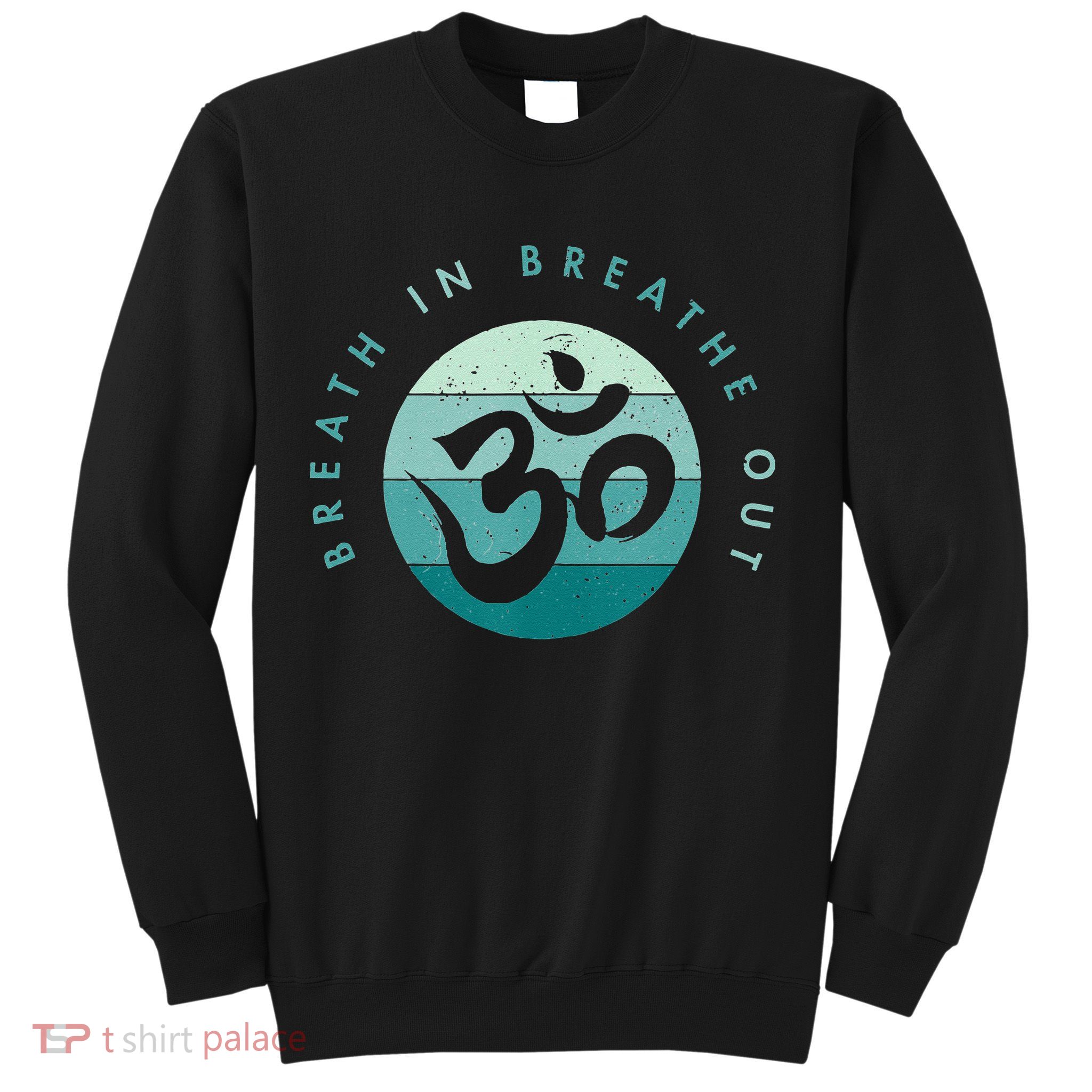 Yoga Meditation Om Symbol Breathe In Breathe Out Sweatshirt