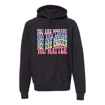 You Matter Retro Groovy Tal Health Awareness Self Care Premium Hoodie