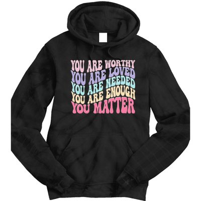 You Matter Retro Groovy Tal Health Awareness Self Care Tie Dye Hoodie