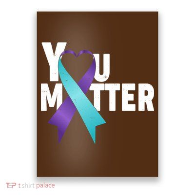 You Matter Suicide Prevention Awareness Teal Purple Heart Ribbon Poster