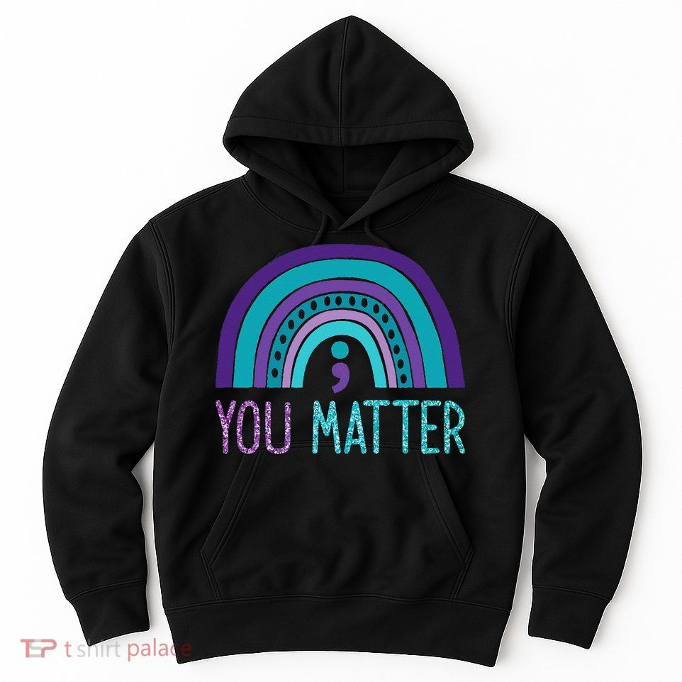 You Matter Semicolon Suicide Prevention Purple Teal Rainbow Hoodie
