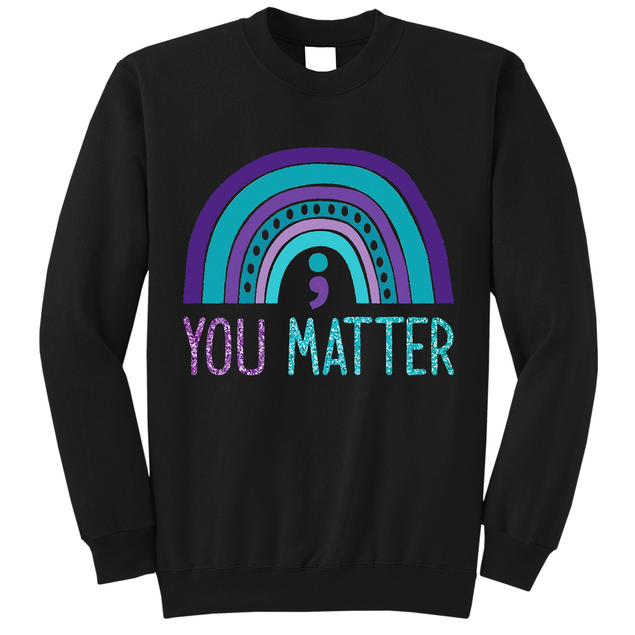 You Matter Semicolon Suicide Prevention Purple Teal Rainbow Tall Sweatshirt