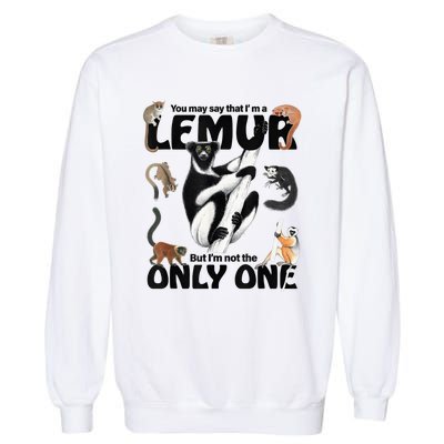 You May Say That I’M A Lemur But I’M Not The Only One Garment-Dyed Sweatshirt