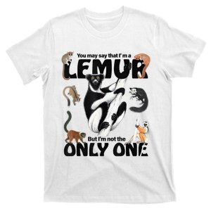 You May Say That I’M A Lemur But I’M Not The Only One T-Shirt