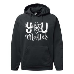 You Matter Science Teacher Chemistry Biology Kindness Kind Performance Fleece Hoodie