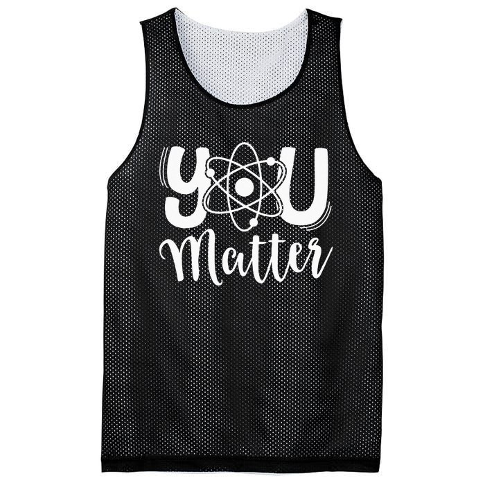 You Matter Science Teacher Chemistry Biology Kindness Kind Mesh Reversible Basketball Jersey Tank