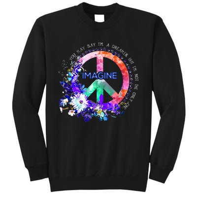 You May Say Im A Dreamer But Im Not The Only One Peace Sweatshirt