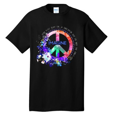 You May Say Im A Dreamer But Im Not The Only One Peace Tall T-Shirt