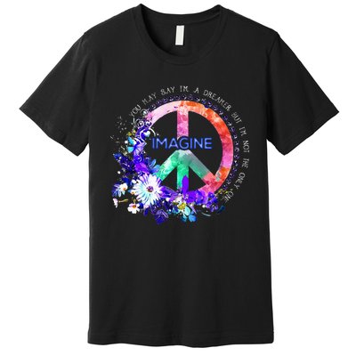 You May Say Im A Dreamer But Im Not The Only One Peace Premium T-Shirt