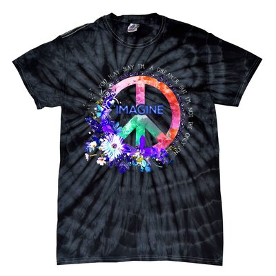 You May Say Im A Dreamer But Im Not The Only One Peace Tie-Dye T-Shirt