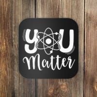 You Matter Science Teacher Chemistry Biology Kindness Kind Coaster