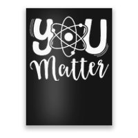 You Matter Science Teacher Chemistry Biology Kindness Kind Poster