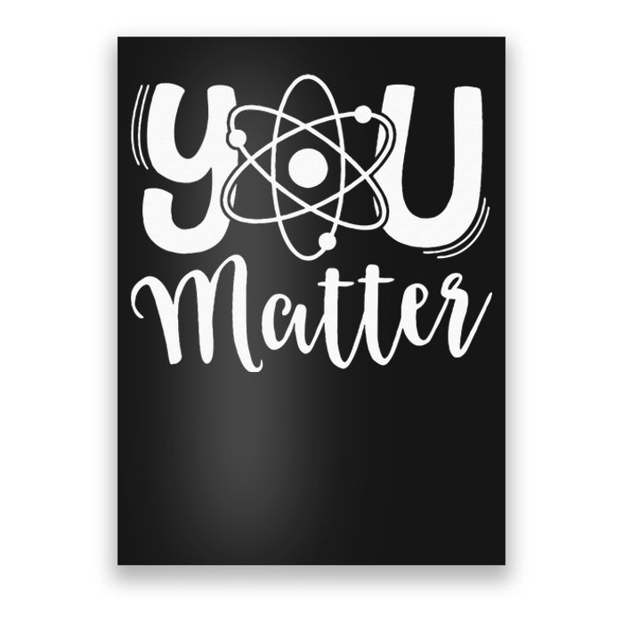 You Matter Science Teacher Chemistry Biology Kindness Kind Poster