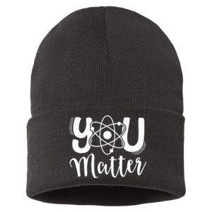 You Matter Science Teacher Chemistry Biology Kindness Kind Sustainable Knit Beanie