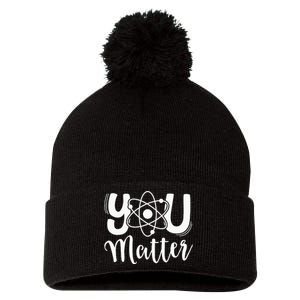 You Matter Science Teacher Chemistry Biology Kindness Kind Pom Pom 12in Knit Beanie