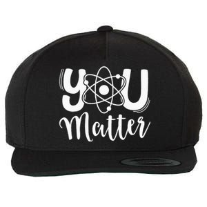 You Matter Science Teacher Chemistry Biology Kindness Kind Wool Snapback Cap