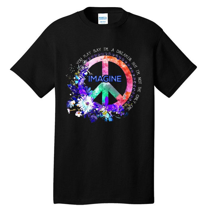 You May Say Im A Dreamer But Im Not The Only One Peace Tall T-Shirt