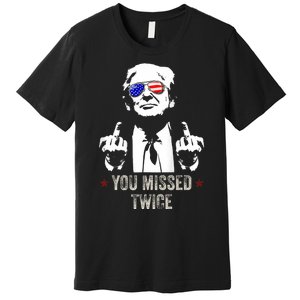 You Missed Twice President Donald Trump Premium T-Shirt