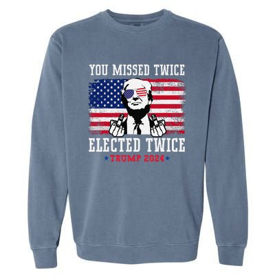 You Missed Twice Elected Twice Trump 2024 We Won Trump Win Garment-Dyed Sweatshirt