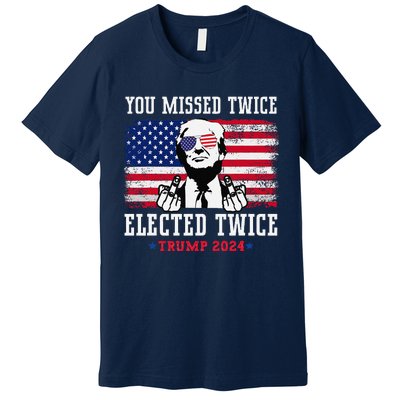 You Missed Twice Elected Twice Trump 2024 We Won Trump Win Premium T-Shirt