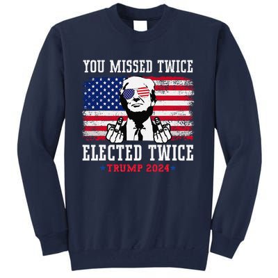 You Missed Twice Elected Twice Trump 2024 We Won Trump Win Tall Sweatshirt