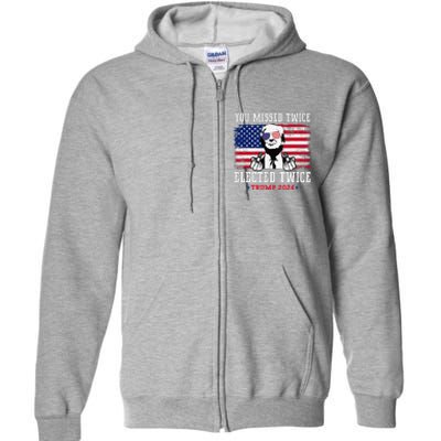 You Missed Twice Elected Twice Trump 2024 We Won Trump Win Full Zip Hoodie