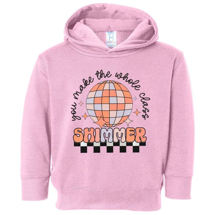 You Make The Whole Class Shimmer Teacher Retro Toddler Hoodie