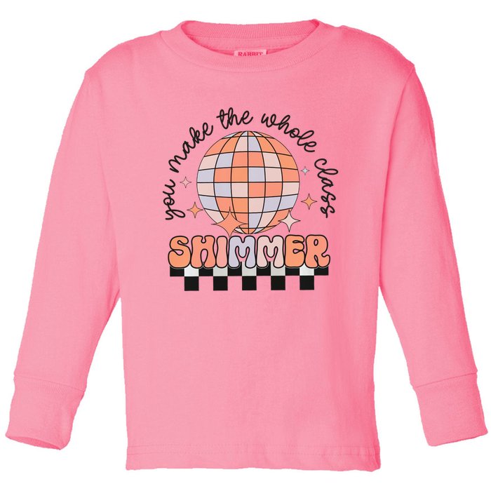 You Make The Whole Class Shimmer Teacher Retro Toddler Long Sleeve Shirt